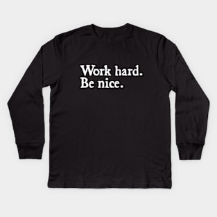 Work Hard. Be Nice. Kids Long Sleeve T-Shirt